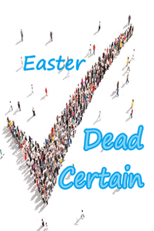 Easter Dead Certain